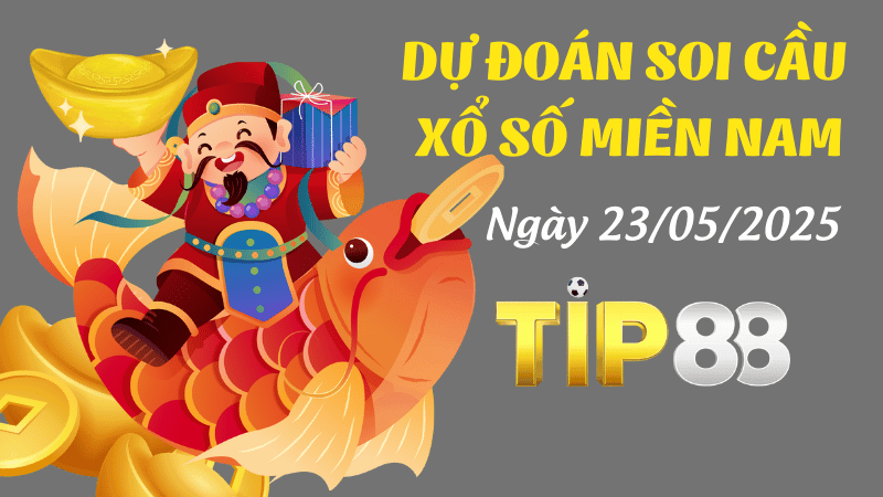 TIP88 Dự Đoán Soi Cầu Xổ Số Miền Nam Ngày 23/05/2025 - Chốt Số VIP Từ Cao Thủ