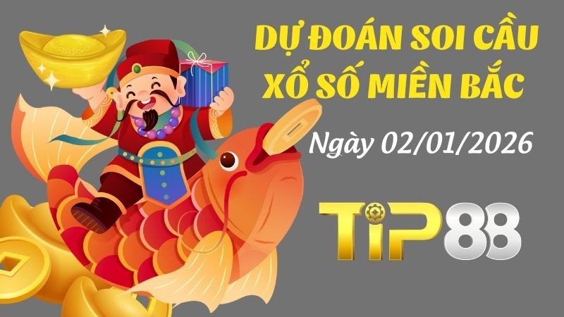 TIP88 Dự Đoán Soi Cầu Xổ Số Miền Bắc Ngày 02/01/2026 - Chọn Số Cát Lành Cho Ngày Mới