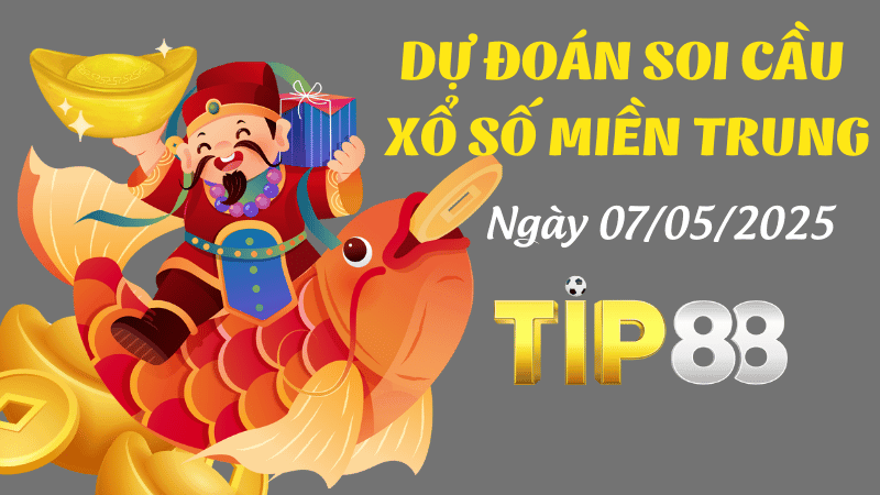 TIP88 Dự Đoán Soi Cầu Xổ Số Miền Trung Hôm Nay Ngày 07/05/2025 - Dự Đoán Chuẩn Kết Quả!
