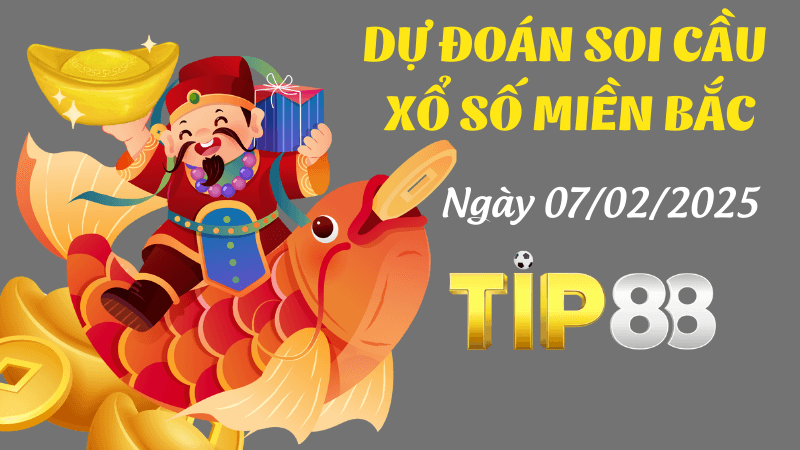TIP88 Dự Đoán Soi Cầu Miền Bắc Ngày 7/02/2025 Đúng Nhất